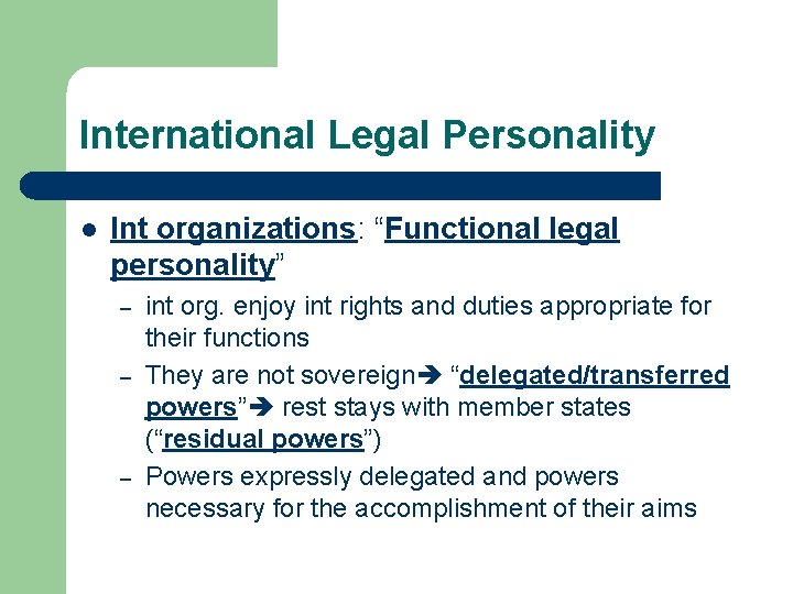 International Legal Personality l Int organizations: “Functional legal personality” – – – int org.