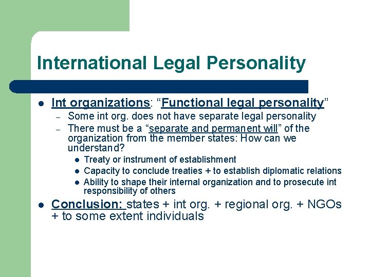 International Legal Personality l Int organizations: “Functional legal personality” – – Some int org.