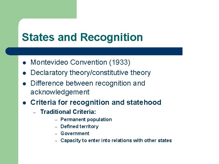 States and Recognition l l Montevideo Convention (1933) Declaratory theory/constitutive theory Difference between recognition