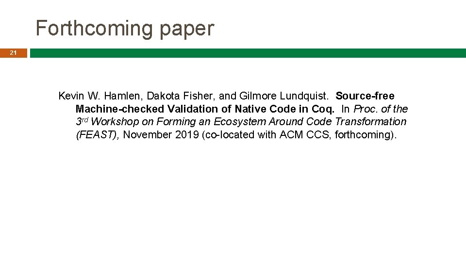 Forthcoming paper 21 Kevin W. Hamlen, Dakota Fisher, and Gilmore Lundquist. Source-free Machine-checked Validation