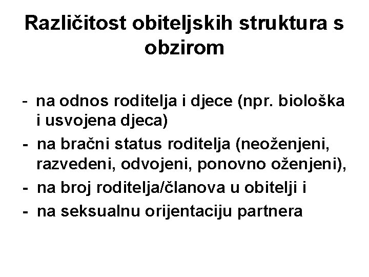 Različitost obiteljskih struktura s obzirom - na odnos roditelja i djece (npr. biološka i