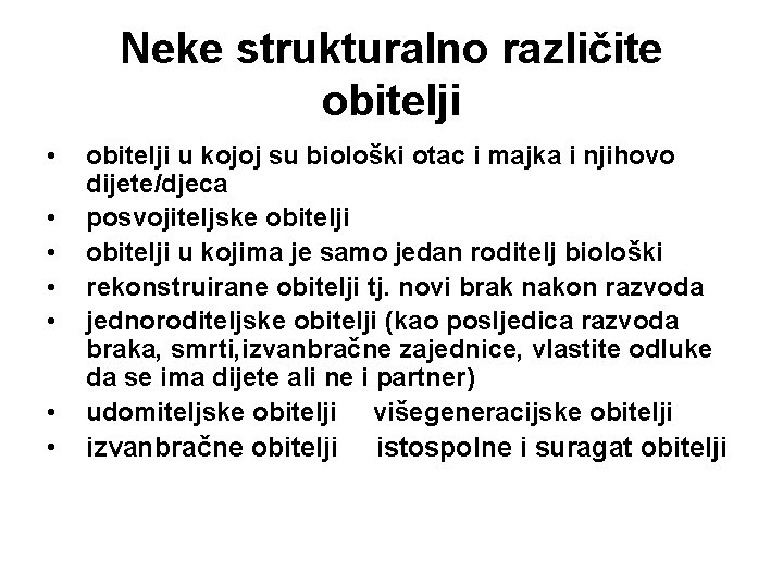 Neke strukturalno različite obitelji • • obitelji u kojoj su biološki otac i majka