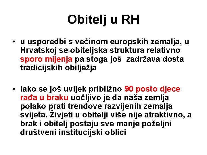 Obitelj u RH • u usporedbi s većinom europskih zemalja, u Hrvatskoj se obiteljska