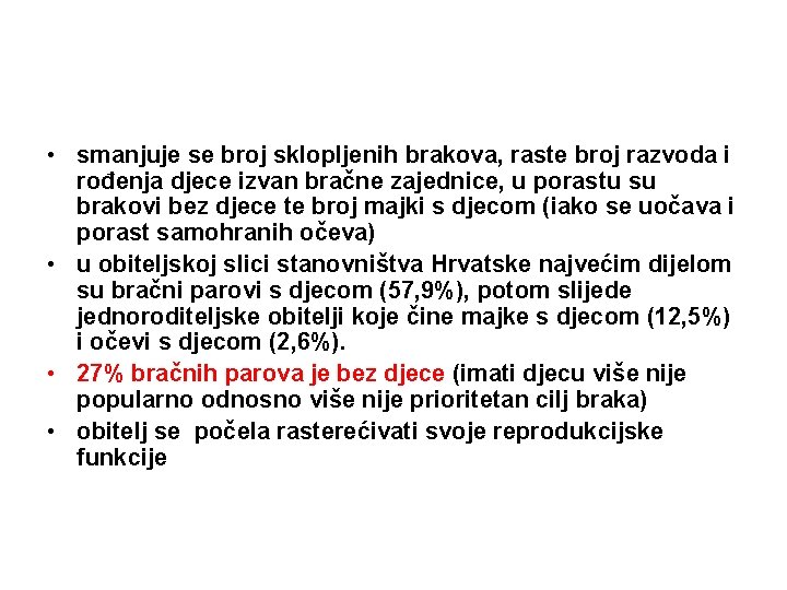  • smanjuje se broj sklopljenih brakova, raste broj razvoda i rođenja djece izvan