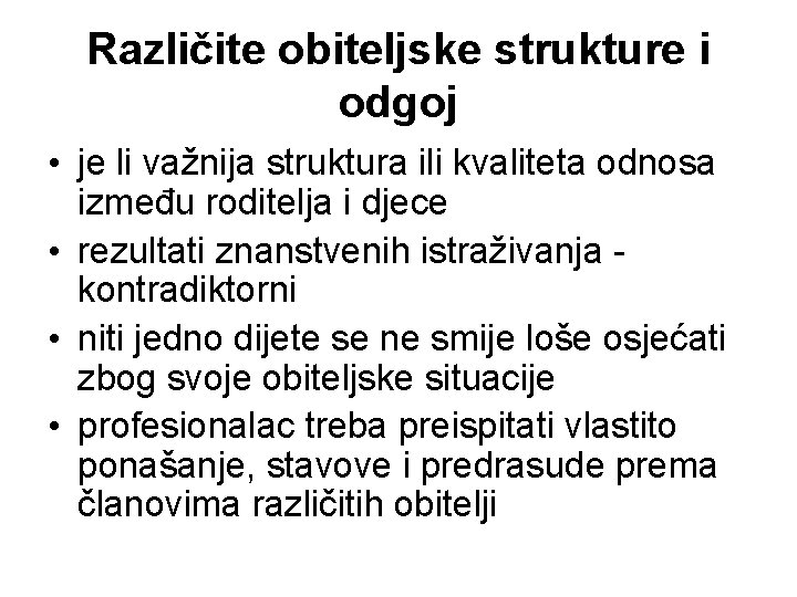 Različite obiteljske strukture i odgoj • je li važnija struktura ili kvaliteta odnosa između