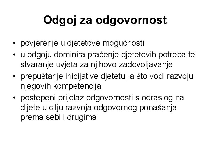 Odgoj za odgovornost • povjerenje u djetetove mogućnosti • u odgoju dominira praćenje djetetovih