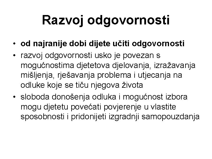 Razvoj odgovornosti • od najranije dobi dijete učiti odgovornosti • razvoj odgovornosti usko je