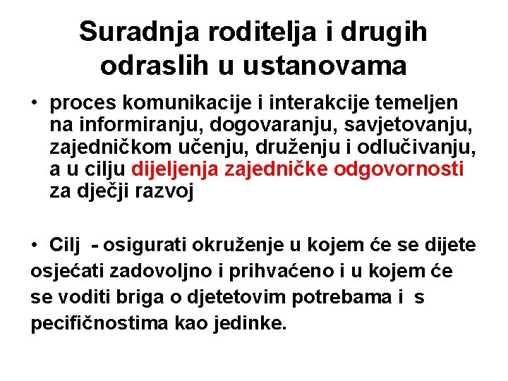 Suradnja roditelja i drugih odraslih u ustanovama • proces komunikacije i interakcije temeljen na