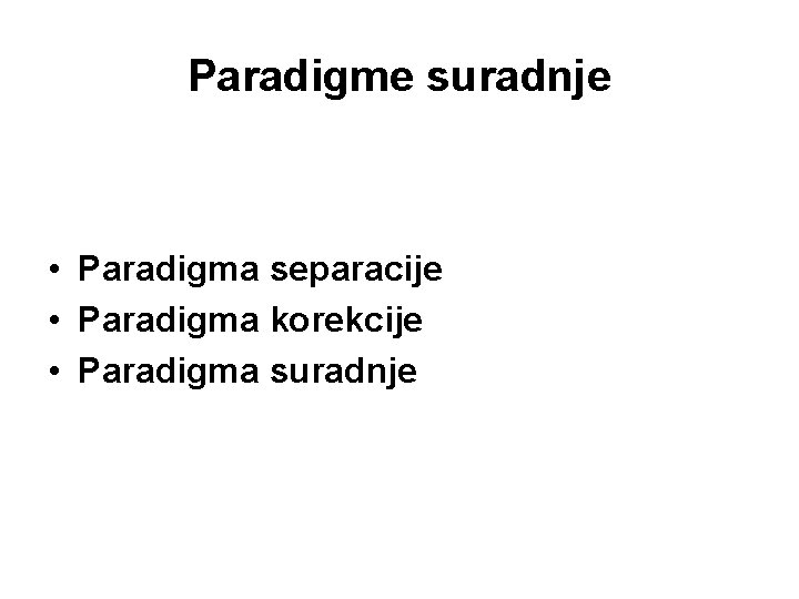 Paradigme suradnje • Paradigma separacije • Paradigma korekcije • Paradigma suradnje 