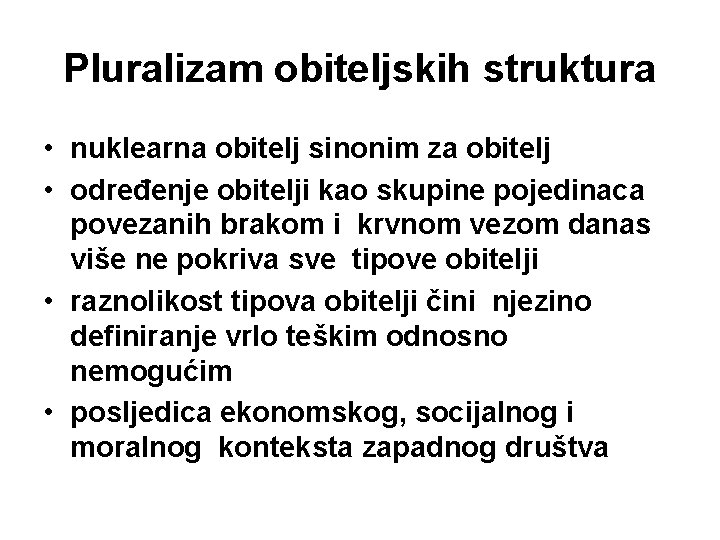 Pluralizam obiteljskih struktura • nuklearna obitelj sinonim za obitelj • određenje obitelji kao skupine