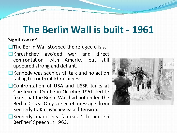 The Berlin Wall is built - 1961 Significance? �The Berlin Wall stopped the refugee