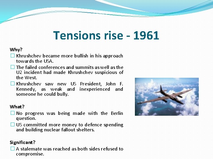 Tensions rise - 1961 Why? � Khrushchev became more bullish in his approach towards