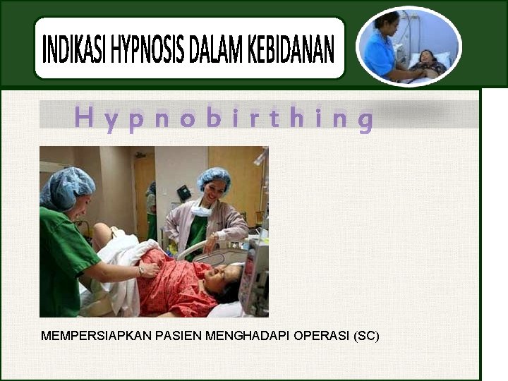 Hypnobirthing MEMPERSIAPKAN PASIEN MENGHADAPI OPERASI (SC) 