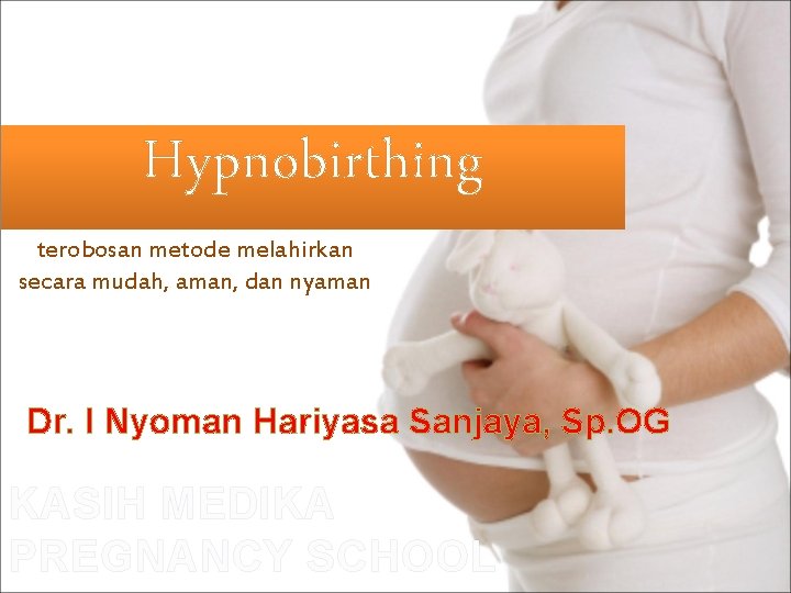 Hypnobirthing terobosan metode melahirkan secara mudah, aman, dan nyaman Dr. I Nyoman Hariyasa Sanjaya,