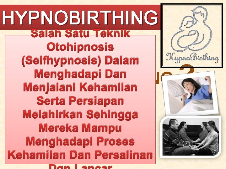 HYPNOBIRTHING Salah Satu Teknik Otohipnosis (Selfhypnosis) Dalam Menghadapi Dan HYPNOBIRTHING Menjalani Kehamilan Serta Persiapan