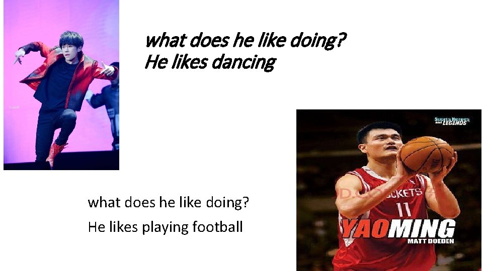 what does he like doing? He likes dancing what does he like doing? He