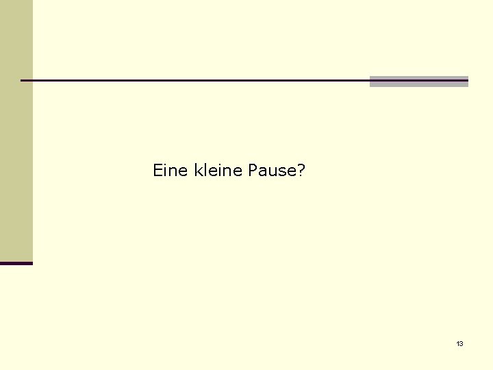 Eine kleine Pause? 13 