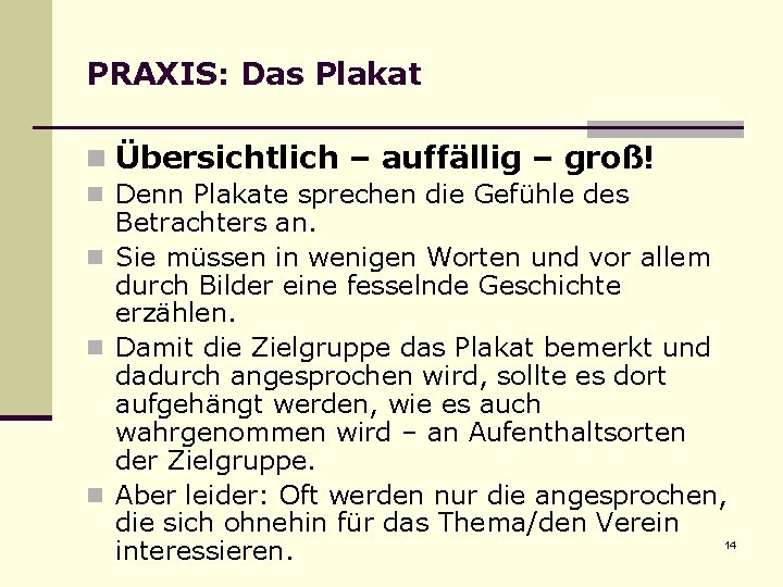 PRAXIS: Das Plakat n Übersichtlich – auffällig – groß! n Denn Plakate sprechen die PRAXIS: Das Plakat n Übersichtlich – auffällig – groß! n Denn Plakate sprechen die