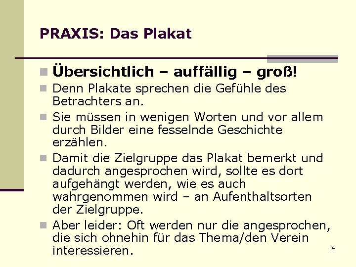 PRAXIS: Das Plakat n Übersichtlich – auffällig – groß! n Denn Plakate sprechen die