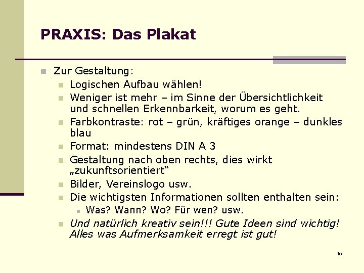 PRAXIS: Das Plakat n Zur Gestaltung: n n n n Logischen Aufbau wählen! Weniger