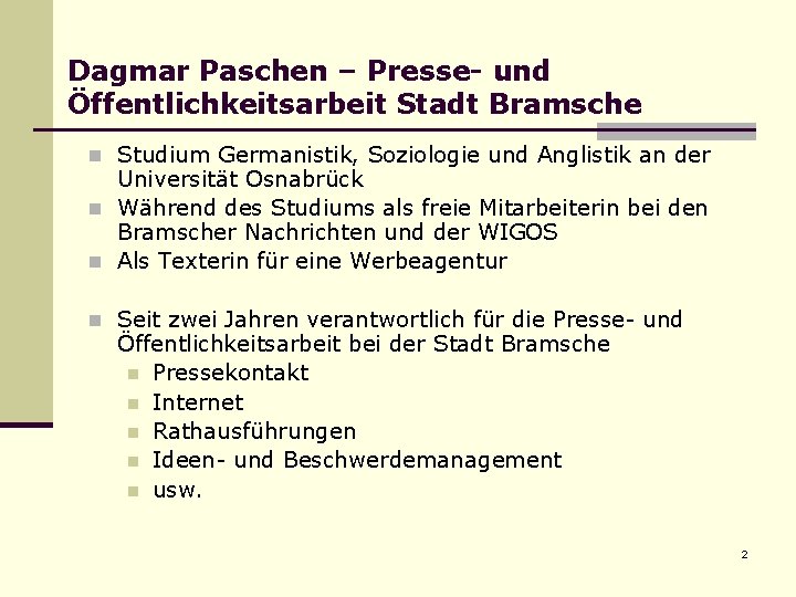 Dagmar Paschen – Presse- und Öffentlichkeitsarbeit Stadt Bramsche n Studium Germanistik, Soziologie und Anglistik Dagmar Paschen – Presse- und Öffentlichkeitsarbeit Stadt Bramsche n Studium Germanistik, Soziologie und Anglistik