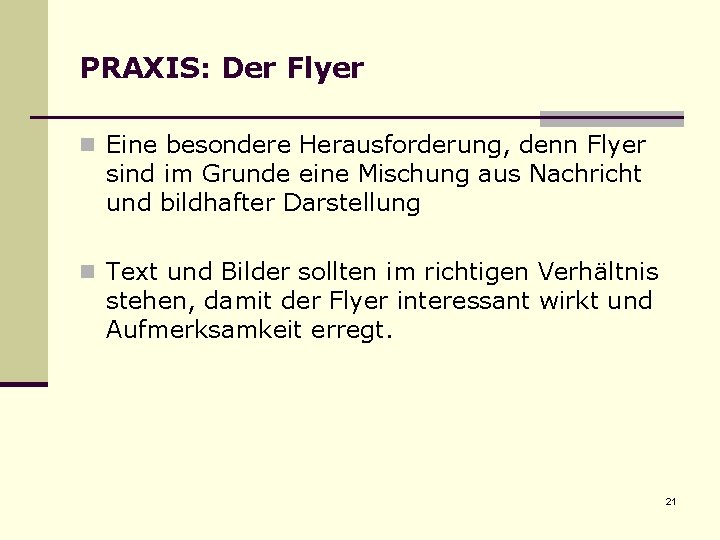 PRAXIS: Der Flyer n Eine besondere Herausforderung, denn Flyer sind im Grunde eine Mischung