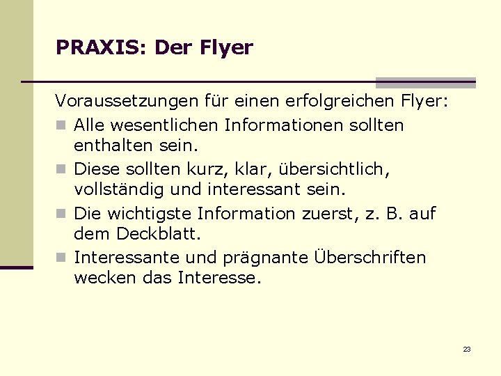 PRAXIS: Der Flyer Voraussetzungen für einen erfolgreichen Flyer: n Alle wesentlichen Informationen sollten enthalten PRAXIS: Der Flyer Voraussetzungen für einen erfolgreichen Flyer: n Alle wesentlichen Informationen sollten enthalten