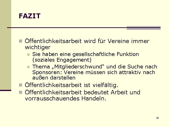 FAZIT n Öffentlichkeitsarbeit wird für Vereine immer wichtiger n n Sie haben eine gesellschaftliche