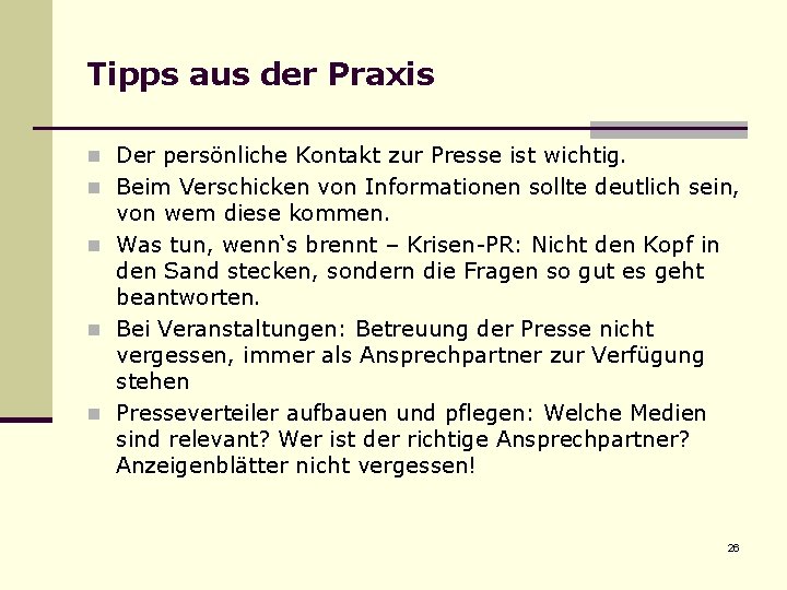 Tipps aus der Praxis n Der persönliche Kontakt zur Presse ist wichtig. n Beim