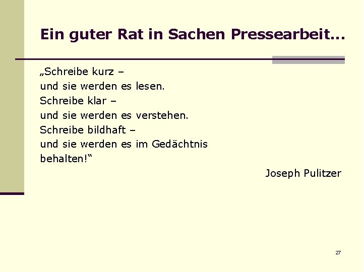 Ein guter Rat in Sachen Pressearbeit. . . „Schreibe kurz – und sie werden Ein guter Rat in Sachen Pressearbeit. . . „Schreibe kurz – und sie werden