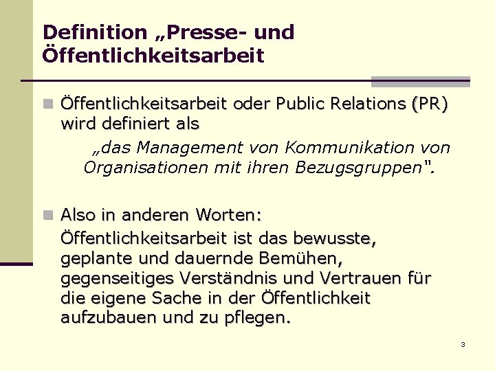 Definition „Presse- und Öffentlichkeitsarbeit n Öffentlichkeitsarbeit oder Public Relations (PR) wird definiert als „das