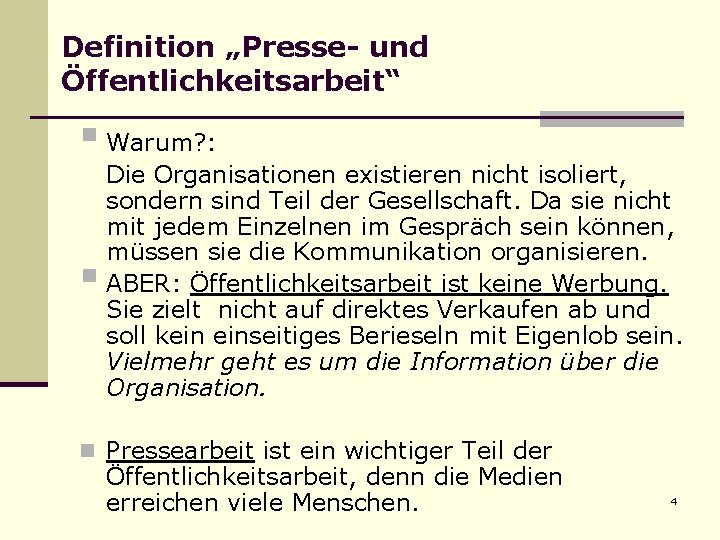 Definition „Presse- und Öffentlichkeitsarbeit“ § Warum? : § Die Organisationen existieren nicht isoliert, sondern