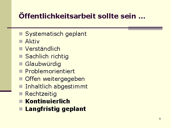 Öffentlichkeitsarbeit sollte sein. . . n n n Systematisch geplant Aktiv Verständlich Sachlich richtig