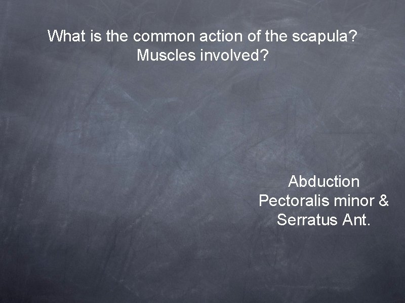 What is the common action of the scapula? Muscles involved? Abduction Pectoralis minor &