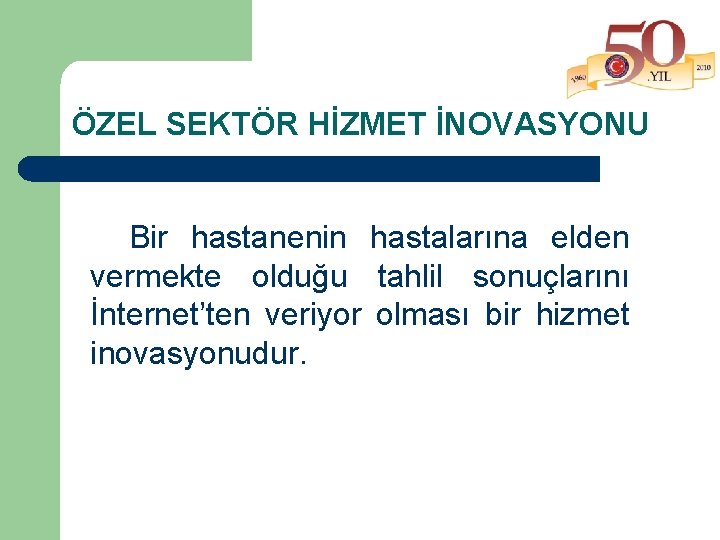 ÖZEL SEKTÖR HİZMET İNOVASYONU Bir hastanenin hastalarına elden vermekte olduğu tahlil sonuçlarını İnternet’ten veriyor