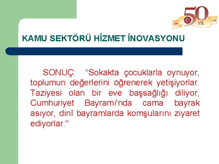 KAMU SEKTÖRÜ HİZMET İNOVASYONU SONUÇ: “Sokakta çocuklarla oynuyor, toplumun değerlerini öğrenerek yetişiyorlar. Taziyesi olan