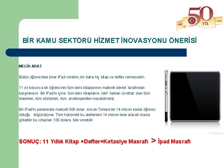 BİR KAMU SEKTÖRÜ HİZMET İNOVASYONU ÖNERİSİ MELİH ARAT Bütün öğrencilere birer i. Pad verelim;