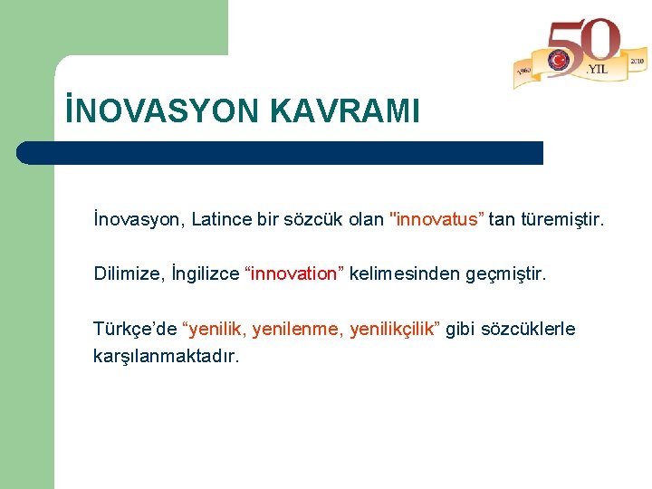 İNOVASYON KAVRAMI İnovasyon, Latince bir sözcük olan "innovatus” tan türemiştir. Dilimize, İngilizce “innovation” kelimesinden