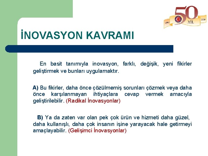 İNOVASYON KAVRAMI En basit tanımıyla inovasyon, farklı, değişik, yeni fikirler geliştirmek ve bunları uygulamaktır.