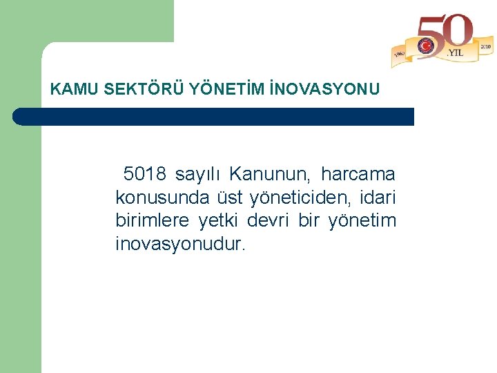 KAMU SEKTÖRÜ YÖNETİM İNOVASYONU 5018 sayılı Kanunun, harcama konusunda üst yöneticiden, idari birimlere yetki