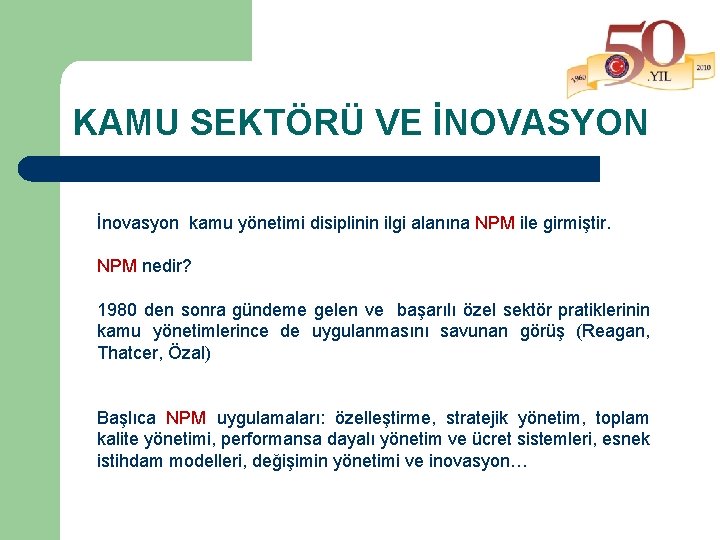 KAMU SEKTÖRÜ VE İNOVASYON İnovasyon kamu yönetimi disiplinin ilgi alanına NPM ile girmiştir. NPM