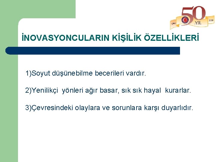 İNOVASYONCULARIN KİŞİLİK ÖZELLİKLERİ 1)Soyut düşünebilme becerileri vardır. 2)Yenilikçi yönleri ağır basar, sık hayal kurarlar.