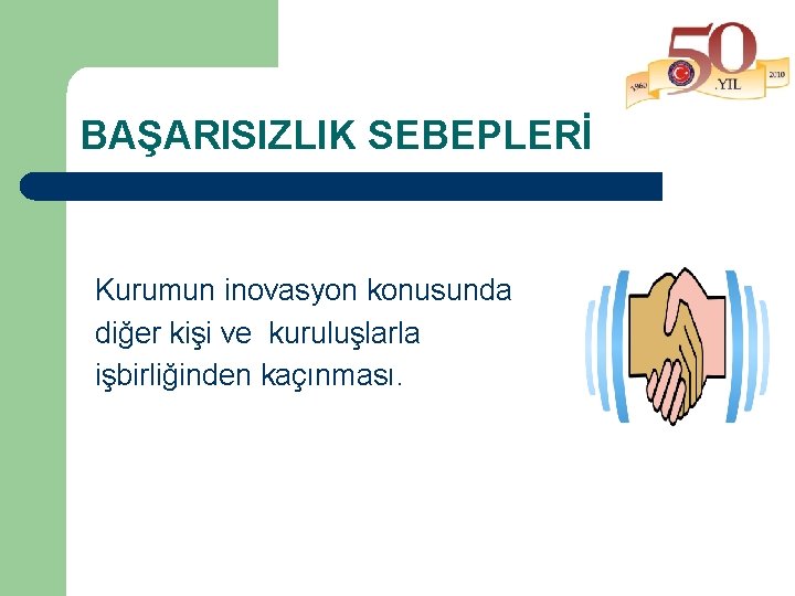 BAŞARISIZLIK SEBEPLERİ Kurumun inovasyon konusunda diğer kişi ve kuruluşlarla işbirliğinden kaçınması. 