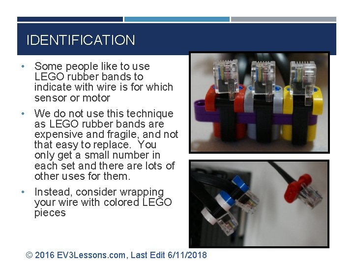 IDENTIFICATION • Some people like to use LEGO rubber bands to indicate with wire