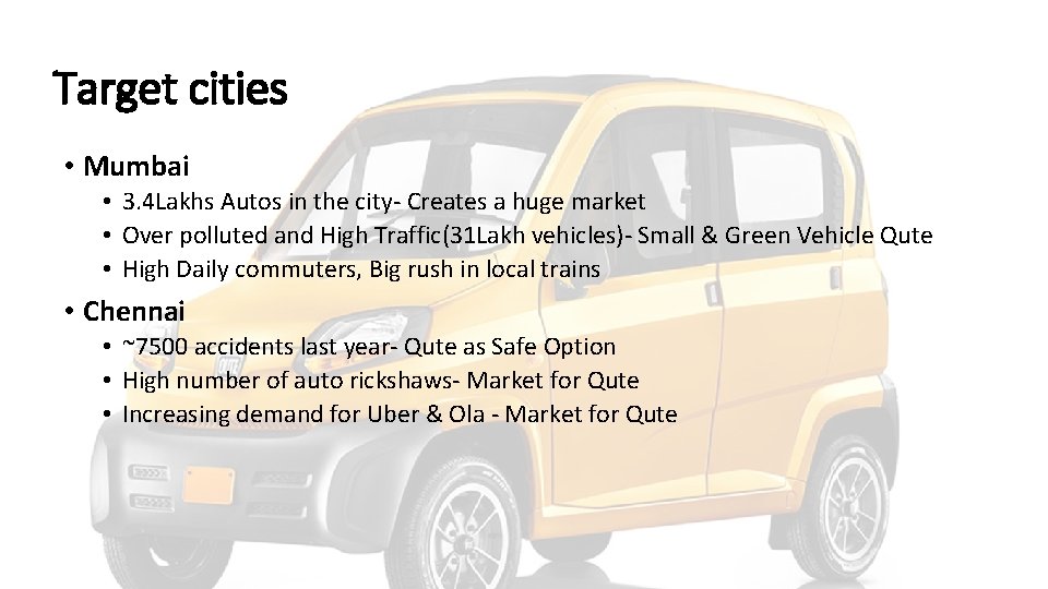Target cities • Mumbai • 3. 4 Lakhs Autos in the city- Creates a