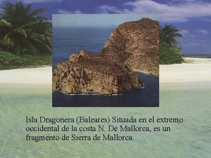 Isla Dragonera (Baleares) Situada en el extremo occidental de la costa N. De Mallorca,