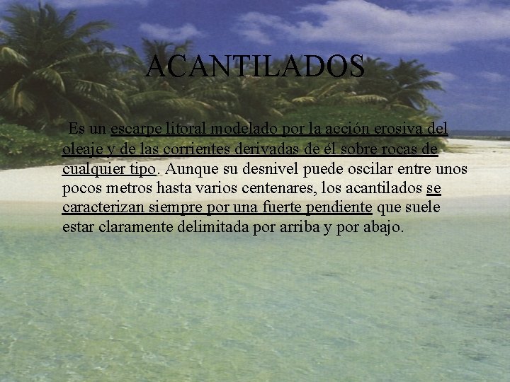 ACANTILADOS Es un escarpe litoral modelado por la acción erosiva del oleaje y de