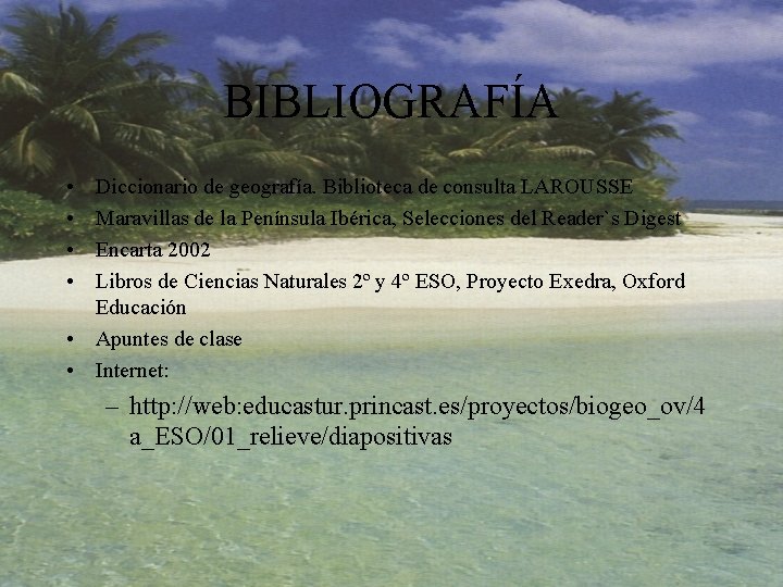 BIBLIOGRAFÍA • • Diccionario de geografía. Biblioteca de consulta LAROUSSE Maravillas de la Península