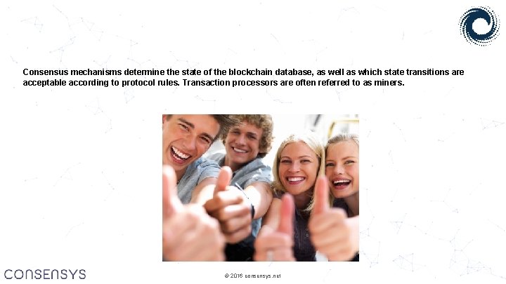 Consensus mechanisms determine the state of the blockchain database, as well as which state