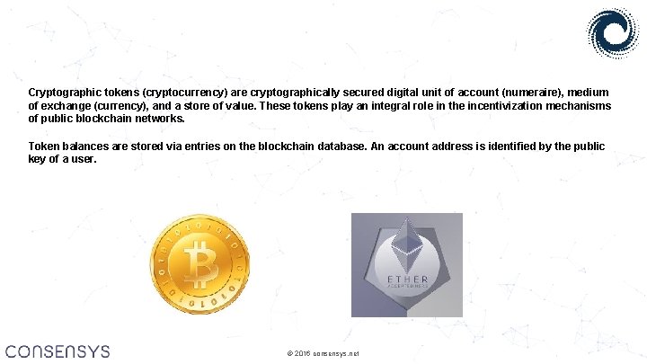 Cryptographic tokens (cryptocurrency) are cryptographically secured digital unit of account (numeraire), medium of exchange